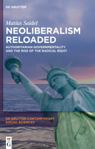 Title: Neoliberalism Reloaded: Authoritarian Governmentality and the Rise of the Radical Right, Author: Matías Saidel