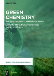 Title: Green Chemistry: and UN Sustainability Development Goals, Author: Mark Anthony Benvenuto