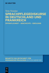 Title: Sprachpflegediskurse in Deutschland und Frankreich: Öffentlichkeit - Geschichte - Ideologie, Author: Vera Neusius