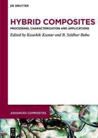 Title: Hybrid Composites: Processing, Characterization, and Applications, Author: Kaushik Kumar