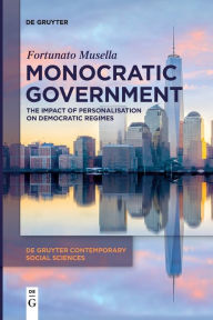 Title: Monocratic Government: The Impact of Personalisation on Democratic Regimes, Author: Fortunato Musella