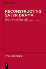 Title: Reconstructing Satyr Drama, Author: Andreas P. Antonopoulos