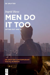 Title: Men Do It Too: Opting Out and In, Author: Ingrid Biese