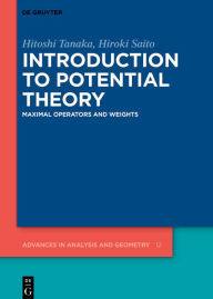 Title: Introduction to Potential Theory: Maximal Operators and Weights, Author: Hitoshi Tanaka