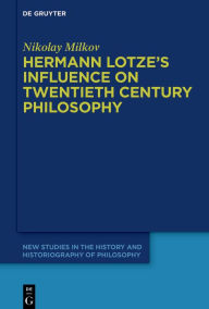 Title: Hermann Lotze's Influence on Twentieth Century Philosophy, Author: Nikolay Milkov