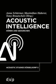 Title: Acoustic Intelligence: Hören und Gehorchen, Author: Anna Schürmer