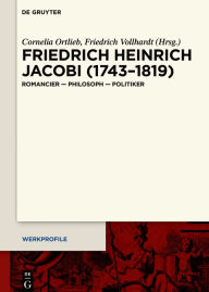 Title: Friedrich Heinrich Jacobi (1743-1819): Romancier - Philosoph - Politiker, Author: Cornelia Ortlieb