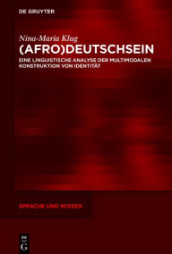 Title: (Afro)Deutschsein: Eine linguistische Analyse der multimodalen Konstruktion von Identität, Author: Nina-Maria Klug