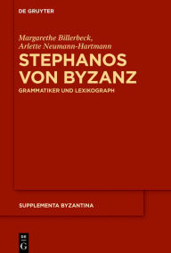 Title: Stephanos von Byzanz: Grammatiker und Lexikograph, Author: Margarethe Billerbeck