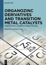 Title: Organozinc Derivatives and Transition Metal Catalysts: Formation of C-C Bonds by Cross-coupling, Author: Janine Cossy