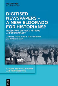Title: Digitised Newspapers - A New Eldorado for Historians?: Reflections on Tools, Methods and Epistemology, Author: Estelle Bunout