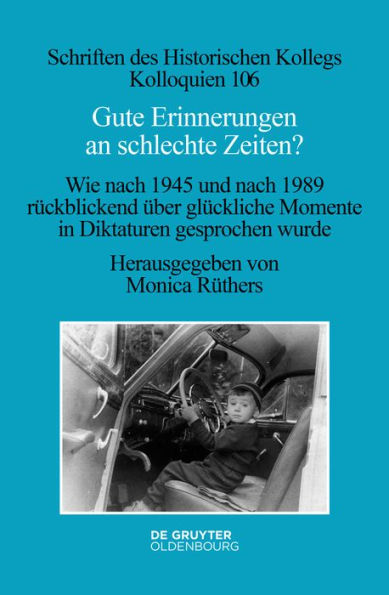 Gute Erinnerungen an schlechte Zeiten?: Wie nach 1945 und nach 1989 rückblickend über glückliche Momente in Diktaturen gesprochen wurde