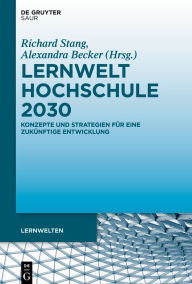 Title: Lernwelt Hochschule 2030: Konzepte und Strategien für eine zukünftige Entwicklung, Author: Richard Stang