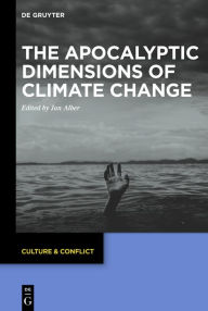 Title: The Apocalyptic Dimensions of Climate Change, Author: Jan Alber