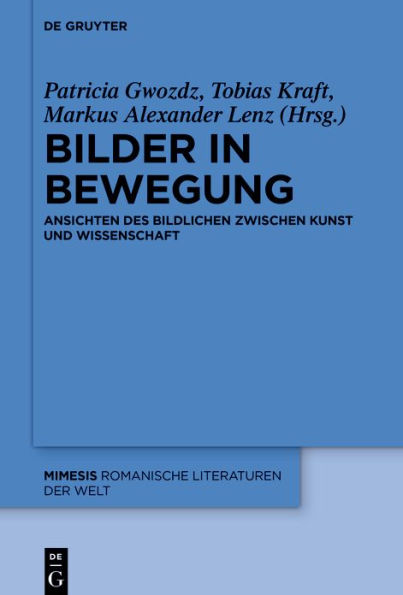 Bilder in Bewegung: Ansichten des Bildlichen zwischen Kunst und Wissenschaft