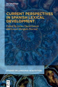 Title: Current Perspectives in Spanish Lexical Development, Author: Irene Checa-García