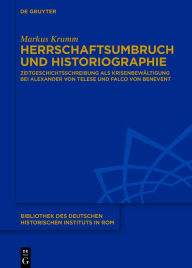 Title: Herrschaftsumbruch und Historiographie: Zeitgeschichtsschreibung als Krisenbewältigung bei Alexander von Telese und Falco von Benevent, Author: Markus Krumm