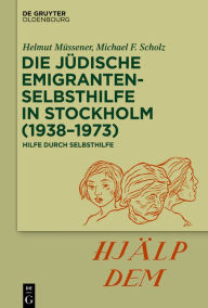 Title: Die jüdische Emigrantenselbsthilfe in Stockholm (1938-1973): Hilfe durch Selbsthilfe, Author: Helmut Müssener