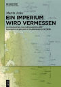 Ein Imperium wird vermessen: Kartographie, Kulturtransfer und Raumerschließung im Zarenreich (1797-1919)