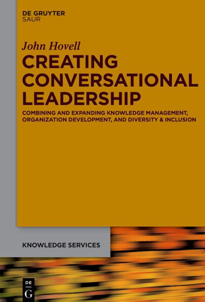 Creating Conversational Leadership: Combining and Expanding Knowledge Management, Organization Development, and Diversity & Inclusion