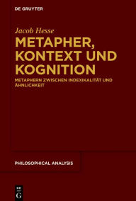 Title: Metapher, Kontext und Kognition: Metaphern zwischen Indexikalität und Ähnlichkeit, Author: Jacob Hesse
