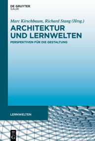Title: Architektur und Lernwelten: Perspektiven für die Gestaltung, Author: Marc Kirschbaum