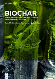 Title: BioChar: Applications for Bioremediation of Contaminated Systems, Author: Riti Thapar Kapoor