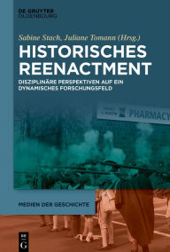 Title: Historisches Reenactment: Disziplinäre Perspektiven auf ein dynamisches Forschungsfeld, Author: Sabine Stach
