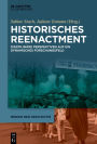 Historisches Reenactment: Disziplinäre Perspektiven auf ein dynamisches Forschungsfeld