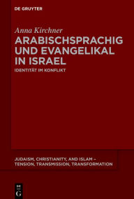 Title: Arabischsprachig und evangelikal in Israel: Identität im Konflikt, Author: Anna Kirchner