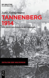 Title: Tannenberg 1914: Der Erste Weltkrieg in Ostpreußen, Author: John Zimmermann