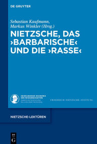 Title: Nietzsche, das >Barbarische< und die >Rasse<, Author: Sebastian Kaufmann