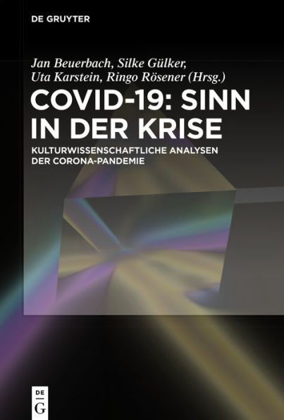 Covid-19: Sinn in der Krise: Kulturwissenschaftliche Analysen der Corona-Pandemie