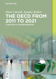Title: The OECD: A Decade of Transformation: 2011-2021, Author: Peter Carroll