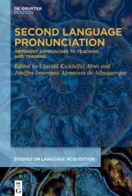 Title: Second Language Pronunciation: Different Approaches to Teaching and Training, Author: Ubiratã Kickhöfel Alves