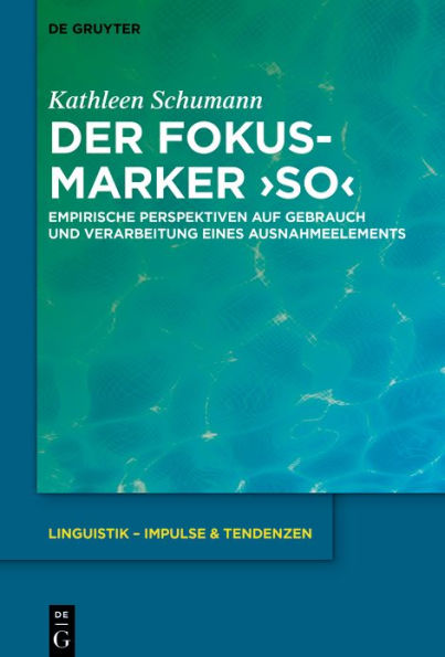 Der Fokusmarker 'so': Empirische Perspektiven auf Gebrauch und Verarbeitung eines Ausnahmeelements