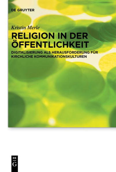 Religion der Öffentlichkeit: Digitalisierung als Herausforderung für kirchliche Kommunikationskulturen