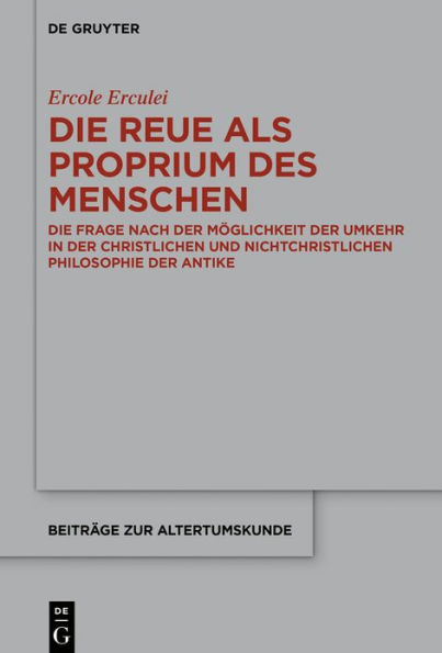 Die Reue als Proprium des Menschen: Frage nach der Möglichkeit Umkehr christlichen und nichtchristlichen Philosophie Antike