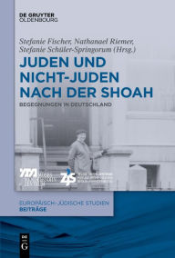 Title: Juden Und Nichtjuden Nach Der Shoah: Begegnungen in Deutschland, Author: Stefanie Fischer