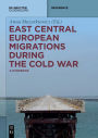 East Central European Migrations During the Cold War: A Handbook