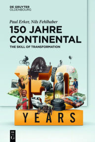 Title: 150 Jahre Continental: The Skill of Transformation, Author: Paul Erker
