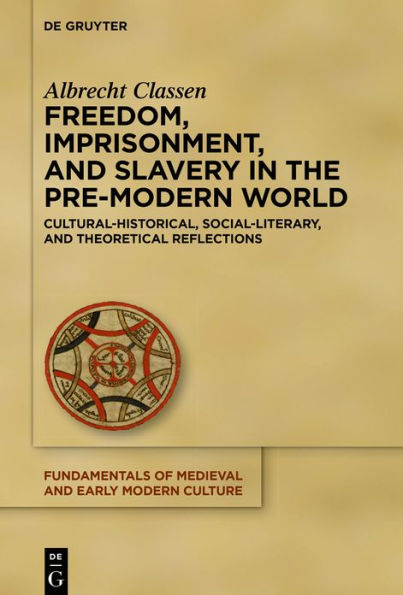 Freedom, Imprisonment, and Slavery the Pre-Modern World: Cultural-Historical, Social-Literary, Theoretical Reflections