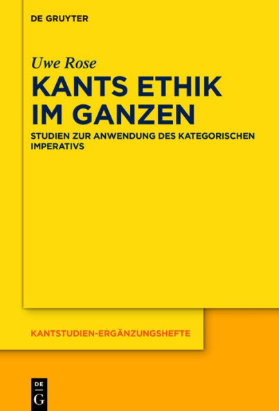 Kants Ethik im Ganzen: Studien zur Anwendung des kategorischen Imperativs