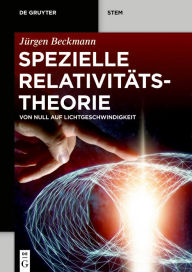 Title: Spezielle Relativitätstheorie: Von Null auf Lichtgeschwindigkeit, Author: Jürgen Beckmann
