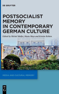 Title: Postsocialist Memory in Contemporary German Culture, Author: Michel Mallet