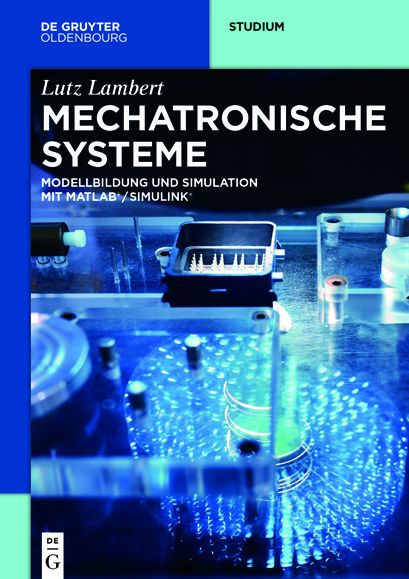 Mechatronische Systeme: Modellbildung und Simulation mit MATLAB®/SIMULINK®