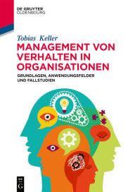 Title: Management von Verhalten in Organisationen: Grundlagen, Anwendungsfelder und Fallstudien, Author: Tobias Keller