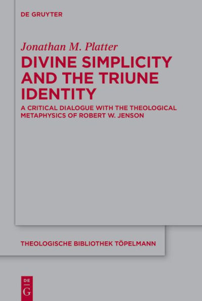 Divine Simplicity and the Triune Identity: A Critical Dialogue with Theological Metaphysics of Robert W. Jenson