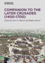 Companion to the Later Crusades (1400-1700)