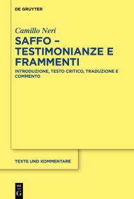 Title: Saffo - testimonianze e frammenti: Introduzione, testo critico, traduzione e commento, Author: Camillo Neri